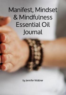 Book cover for Manifest, Mindset & Mindfulness Essential Oil Journal