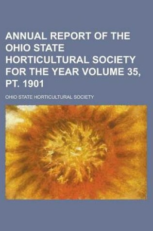 Cover of Annual Report of the Ohio State Horticultural Society for the Year Volume 35, PT. 1901