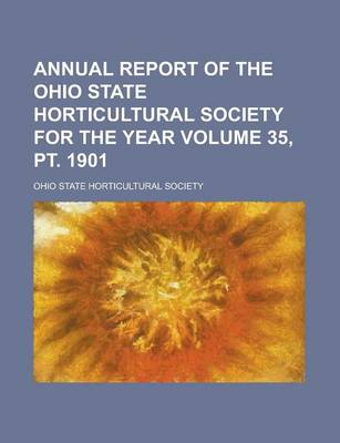 Book cover for Annual Report of the Ohio State Horticultural Society for the Year Volume 35, PT. 1901