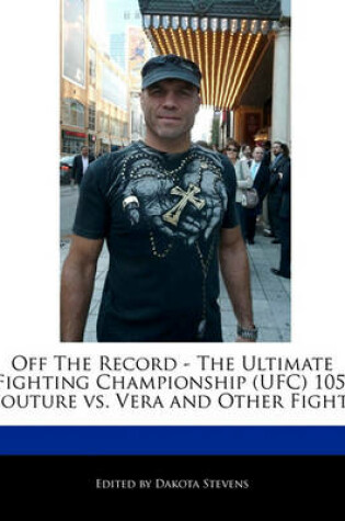 Cover of Off the Record - The Ultimate Fighting Championship (Ufc) 105