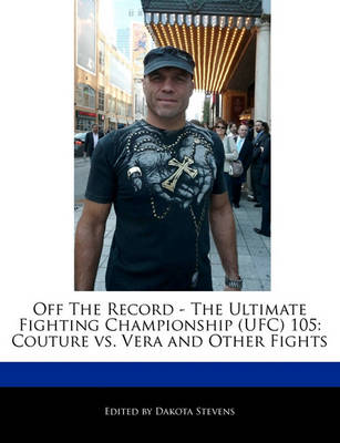 Book cover for Off the Record - The Ultimate Fighting Championship (Ufc) 105