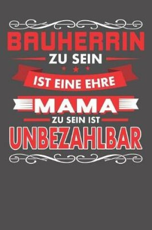 Cover of Bauherrin Zu Sein Ist Eine Ehre - Mama Zu Sein Ist Unbezahlbar