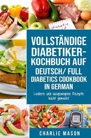 Cover of VOLLSTÄNDIGE DIABETIKER-KOCHBUCH Auf Deutsch/ FULL DIABETICS COOKBOOK In German: Leckere und ausgewogene Rezepte leicht gemacht