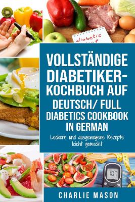 Book cover for VOLLSTÄNDIGE DIABETIKER-KOCHBUCH Auf Deutsch/ FULL DIABETICS COOKBOOK In German: Leckere und ausgewogene Rezepte leicht gemacht