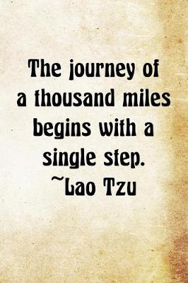 Book cover for The journey of a thousand miles begins with a single step. Lao Tzu