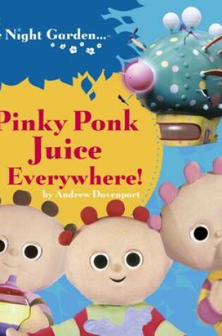 Cover of In the Night Garden: Pinky Ponk Juice Everywhere!