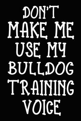 Book cover for Don't make me use my Bulldog training voice