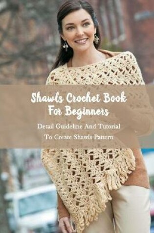 Cover of Shawls Crochet Book For Beginners