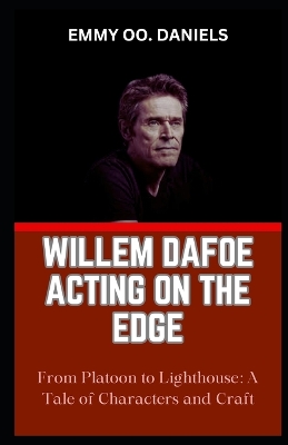 Book cover for Willem Dafoe Acting on the Edge