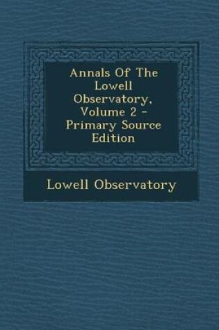 Cover of Annals of the Lowell Observatory, Volume 2 - Primary Source Edition