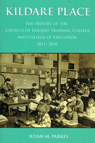 Cover of Kildare Place: The History of the Church of Ireland Training College and College of Education 1811-2010