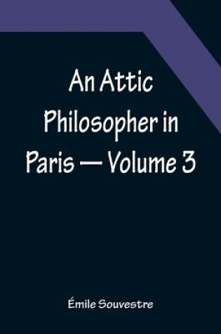 Cover of An Attic Philosopher in Paris - Volume 3