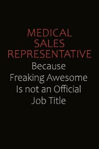 Cover of Medical Sales Representative Because Freaking Awesome Is Not An Official job Title