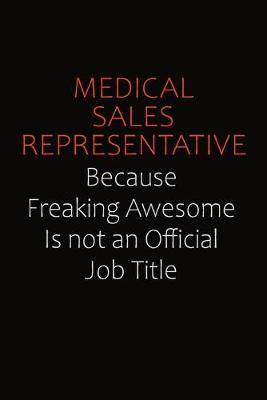 Book cover for Medical Sales Representative Because Freaking Awesome Is Not An Official job Title