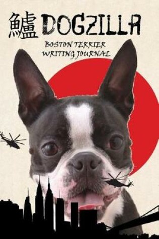 Cover of Dogzilla Boston Terrier Writing Journal