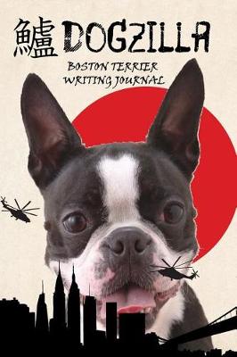 Book cover for Dogzilla Boston Terrier Writing Journal