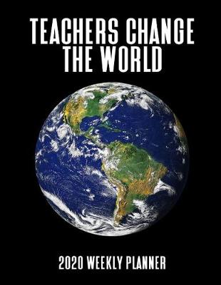 Book cover for Teachers Change The World 2020 Weekly Planner