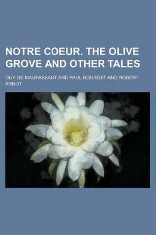 Cover of Notre Coeur. the Olive Grove and Other Tales