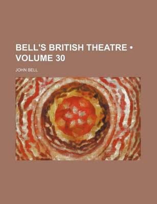 Book cover for Bell's British Theatre (Volume 30)