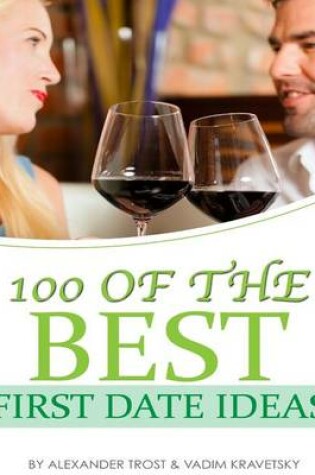 Cover of 100 of the Best First Date Ideas