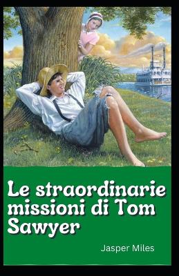 Book cover for Le straordinarie missioni di Tom Sawyer