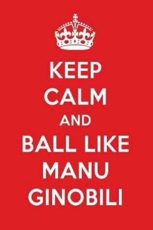 Cover of Keep Calm and Ball Like Manu Ginobili