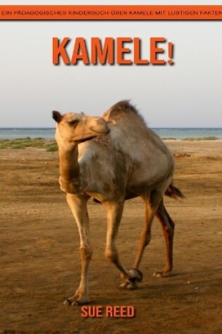 Cover of Kamele! Ein pädagogisches Kinderbuch über Kamele mit lustigen Fakten