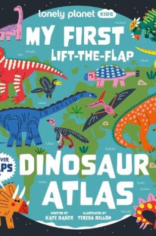 Cover of Lonely Planet Kids My First Lift-The-Flap Dinosaur Atlas