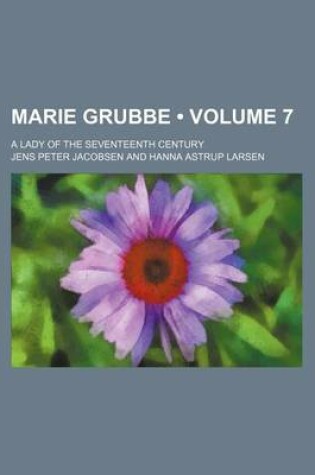 Cover of Marie Grubbe (Volume 7); A Lady of the Seventeenth Century