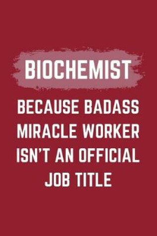 Cover of Biochemist Because Badass Miracle Worker Isn't An Official Job Title