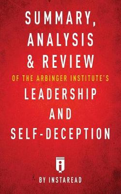 Book cover for Summary, Analysis & Review of The Arbinger Institute's Leadership and Self-Deception by Instaread