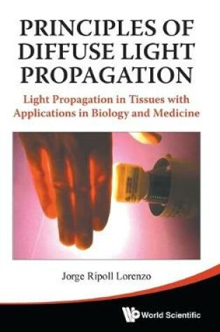 Cover of Principles Of Diffuse Light Propagation: Light Propagation In Tissues With Applications In Biology And Medicine