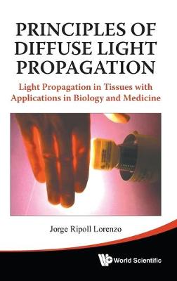 Cover of Principles Of Diffuse Light Propagation: Light Propagation In Tissues With Applications In Biology And Medicine