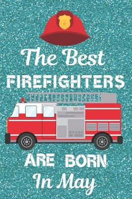 Book cover for The Best Firefighters Are Born In May