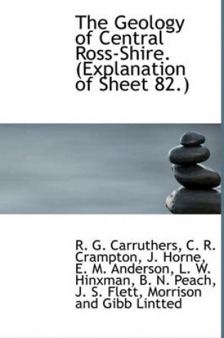 Cover of The Geology of Central Ross-Shire. (Explanation of Sheet 82.)