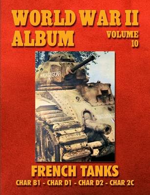 Book cover for World War II Album Volume 10: French Tanks Char B1 - Char D1 - Char D2 - Char 2c