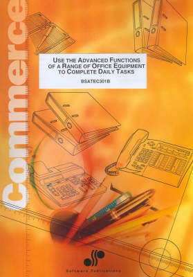 Book cover for Use the Advanced Functions of a Range of Office Equipment to Complete Daily Tasks