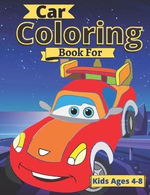Book cover for Car Coloring Book For Kids Ages 4-8