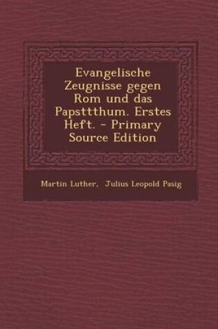 Cover of Evangelische Zeugnisse Gegen ROM Und Das Papsttthum. Erstes Heft. - Primary Source Edition