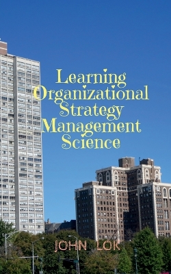 Book cover for Learning Organizational Strategy Management Science