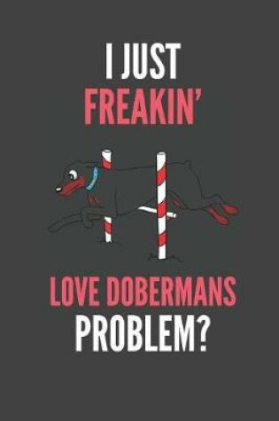 Cover of I Just Freakin' Love Dobermans