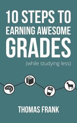 Book cover for 10 Steps to Earning Awesome Grades (While Studying Less)