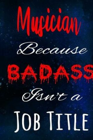 Cover of Musician Because Badass Isn't a Job Title