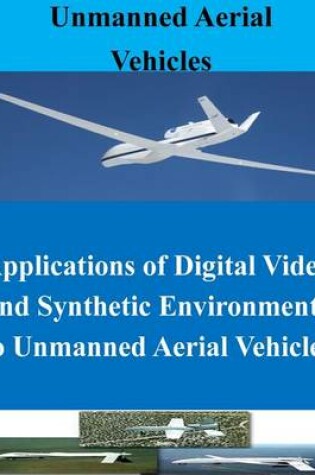 Cover of Applications of Digital Video and Synthetic Environments to Unmanned Aerial Vehicles