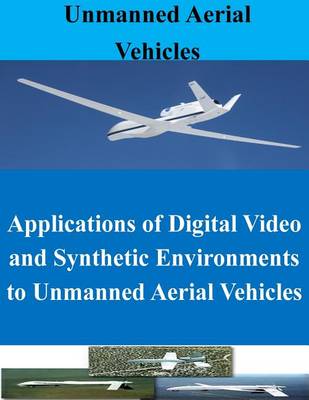 Cover of Applications of Digital Video and Synthetic Environments to Unmanned Aerial Vehicles