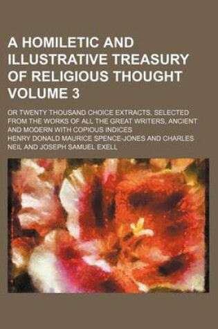 Cover of A Homiletic and Illustrative Treasury of Religious Thought Volume 3; Or Twenty Thousand Choice Extracts, Selected from the Works of All the Great Writers, Ancient and Modern with Copious Indices