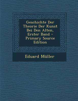 Book cover for Geschichte Der Theorie Der Kunst Bei Den Alten, Erster Band - Primary Source Edition