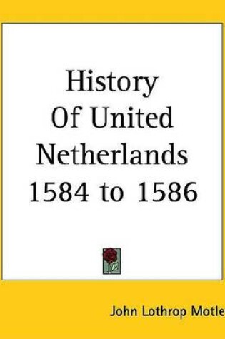 Cover of History of United Netherlands 1584 to 1586