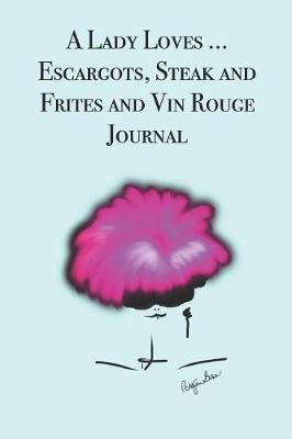 Book cover for A Lady Loves ... Escargots, Steak and Frites and Vin Rouge
