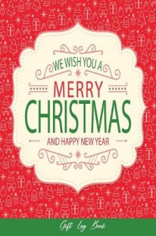 Cover of We Wish you a Merry Christmas and Happy New Year Gift Log Book